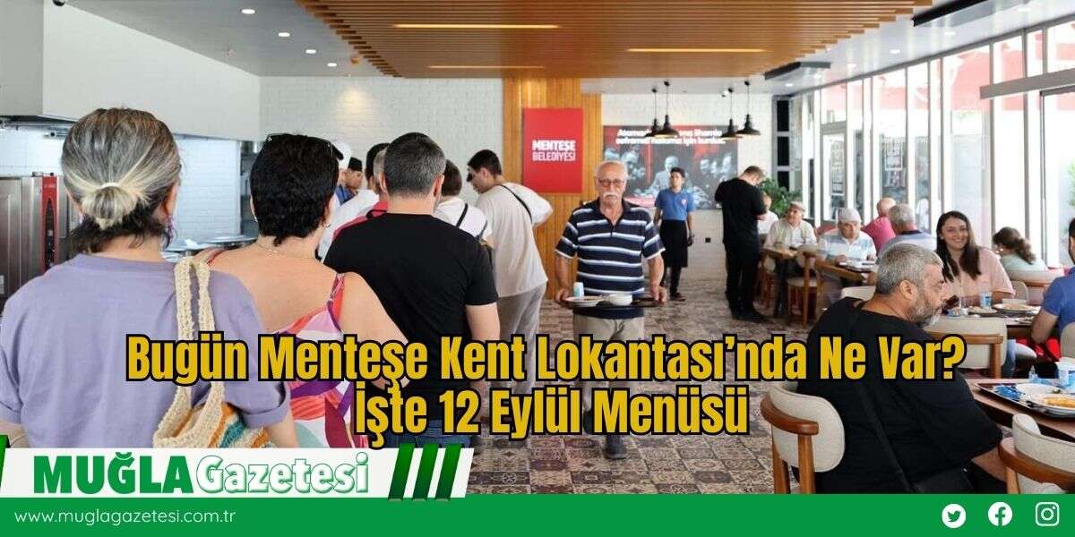 Bugün Menteşe Kent Lokantası’nda Ne Var? İşte 12 Eylül Menüsü