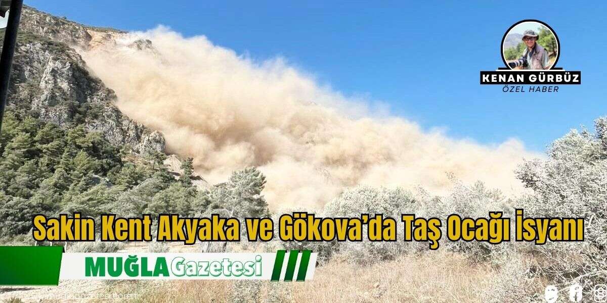 Sakin Kent Akyaka ve Gökova’da Taş Ocağı İsyanı