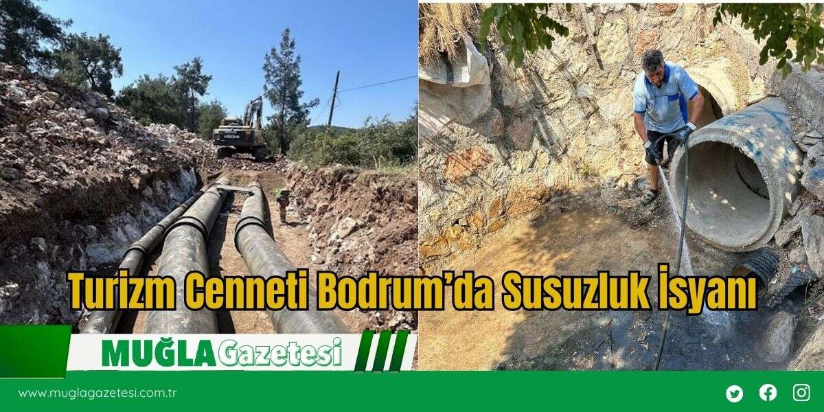 Turizm Cenneti Bodrum’da Susuzluk İsyanı