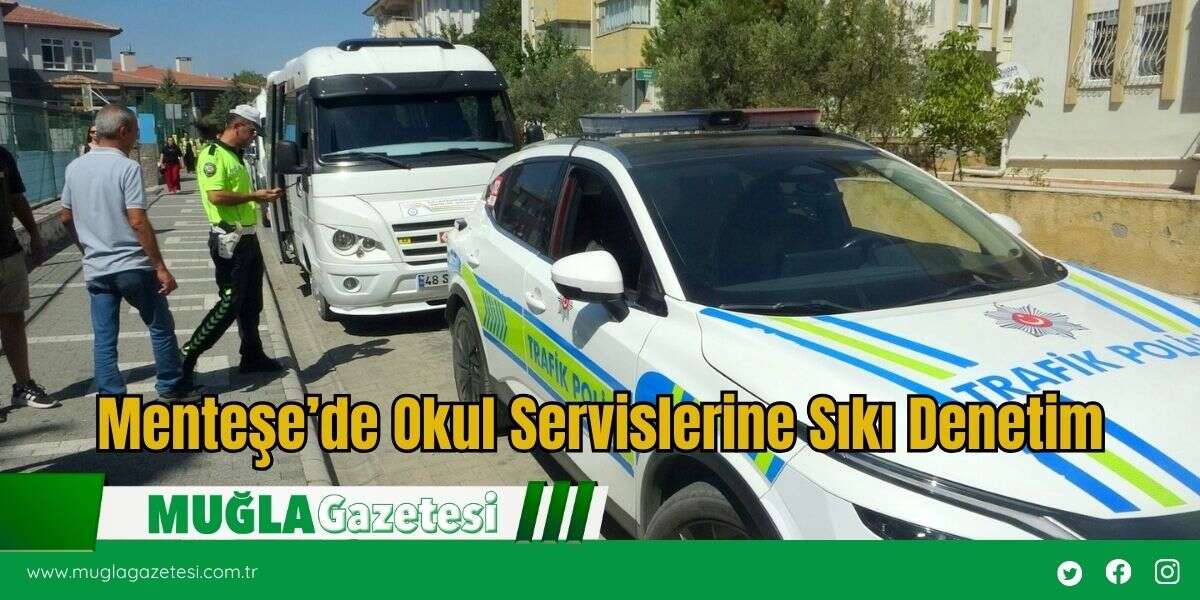 Menteşe’de Okul Servislerine Sıkı Denetim
