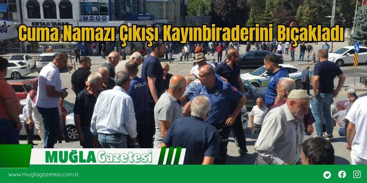 Cuma Namazı Çıkışı Kayınbiraderini Bıçakladı