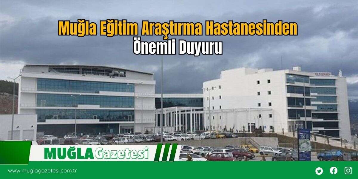 Muğla Eğitim Araştırma Hastanesinden Önemli Duyuru