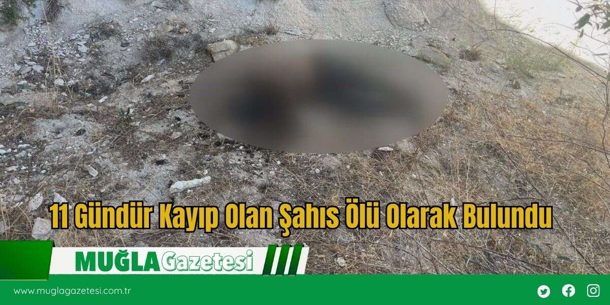11 Gündür Kayıp Olan Şahıs Ölü Olarak Bulundu