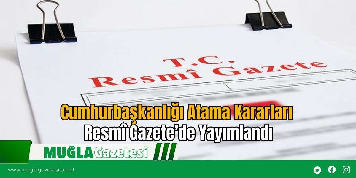 Cumhurbaşkanlığı Atama Kararları Resmî Gazete’de Yayımlandı