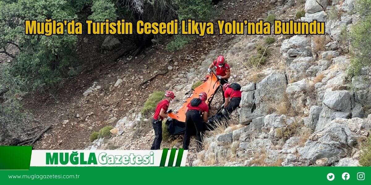 Muğla'da Turistin Cesedi Likya Yolu’nda Bulundu