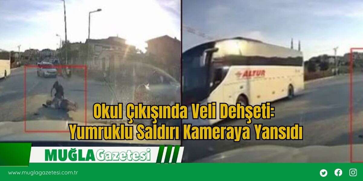 Okul Çıkışında Veli Dehşeti: Yumruklu Saldırı Kameraya Yansıdı