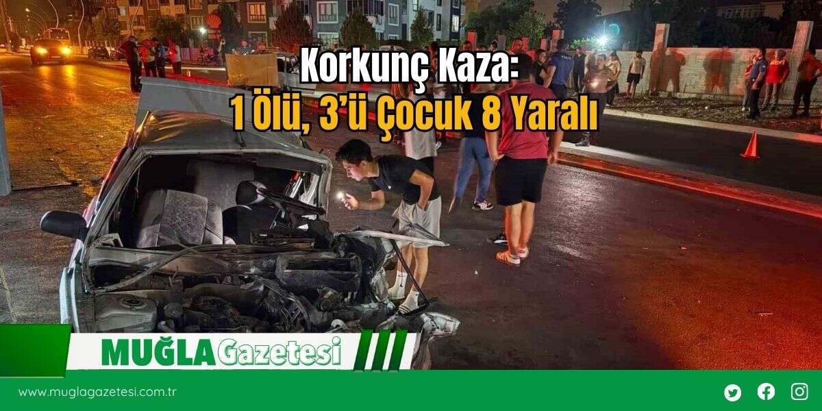 Korkunç Kaza: 1 Ölü, 3’ü Çocuk 8 Yaralı