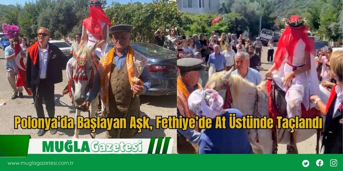 Polonya'da Başlayan Aşk, Fethiye’de At Üstünde Taçlandı