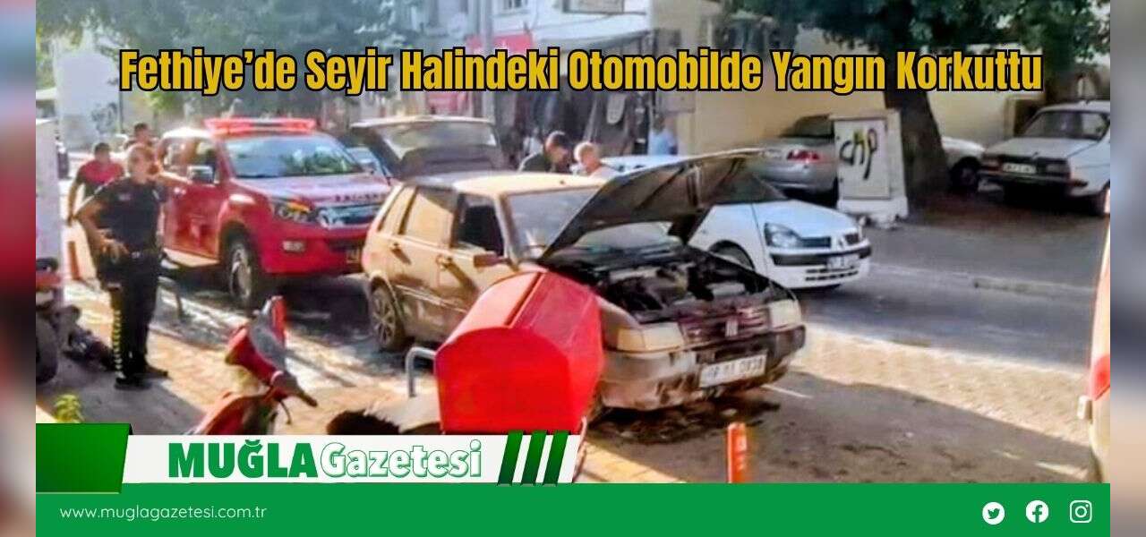 Fethiye’de Seyir Halindeki Otomobilde Yangın Korkuttu