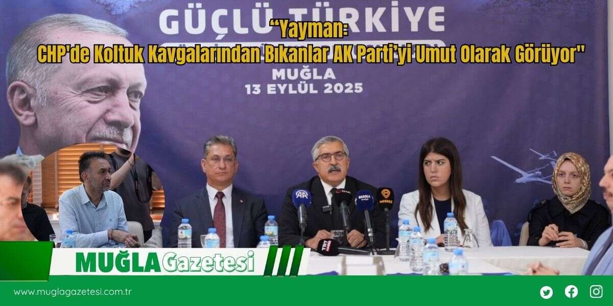 “Yayman: CHP'de Koltuk Kavgalarından Bıkanlar AK Parti'yi Umut Olarak Görüyor"