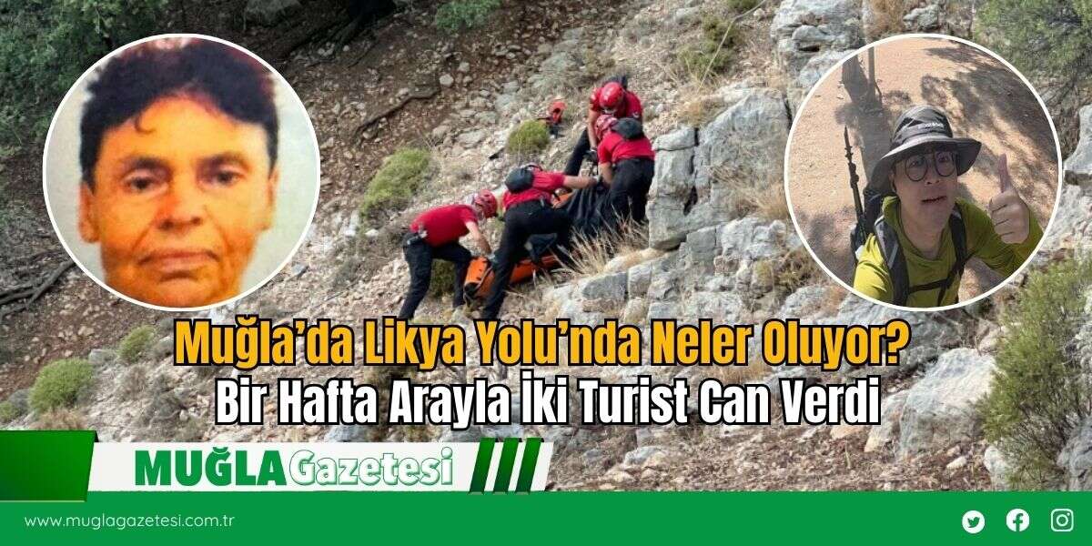 Muğla’da Likya Yolu’nda Neler Oluyor? Bir Hafta Arayla İki Turist Can Verdi