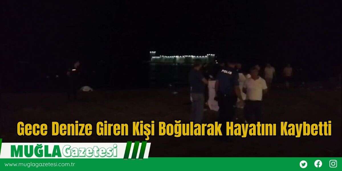 Gece Denize Giren Kişi Boğularak Hayatını Kaybetti
