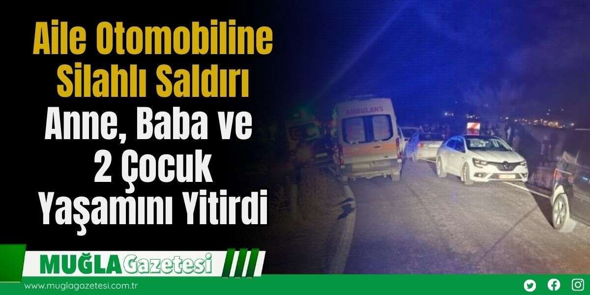 Aile Otomobiline Silahlı Saldırı: Anne, Baba ve 2 Çocuk Yaşamını Yitirdi
