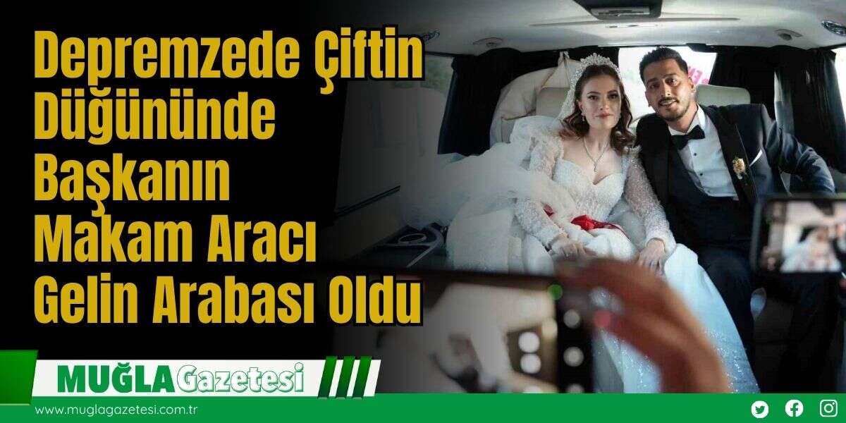 Depremzede Çiftin Düğününde Başkanın Makam Aracı Gelin Arabası Oldu