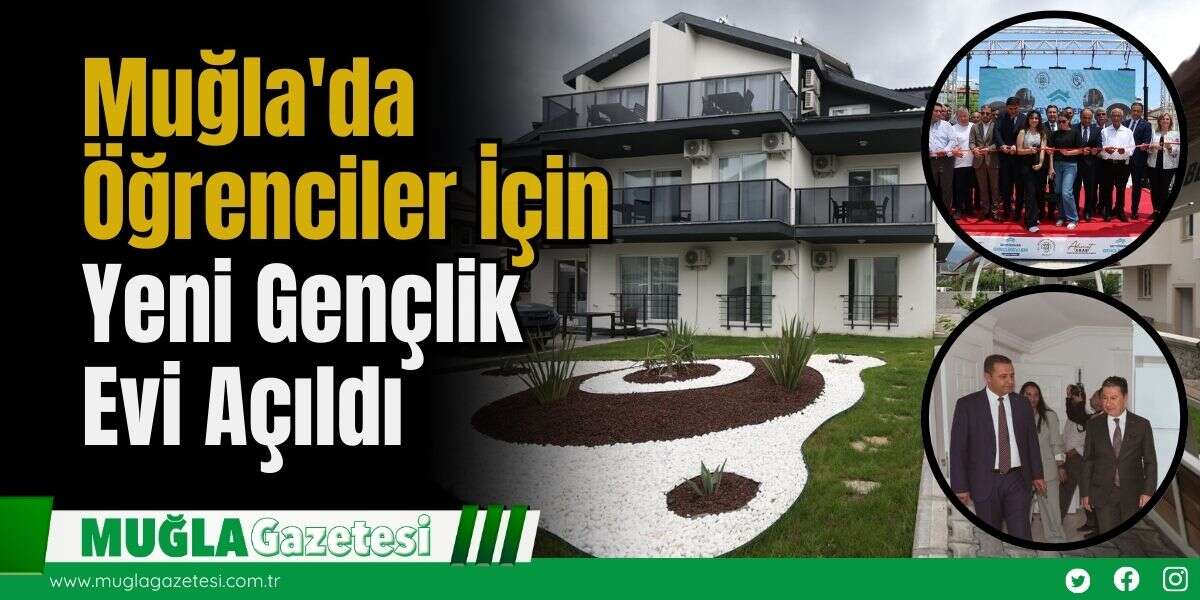 Muğla'da Öğrenciler İçin Yeni Gençlik Evi Açıldı
