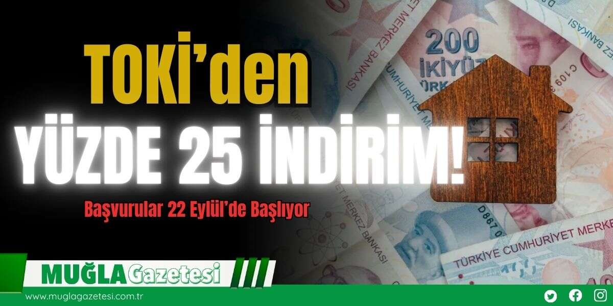 TOKİ'den Yüzde 25 İndirim! Başvurular 22 Eylül'de Başlıyor