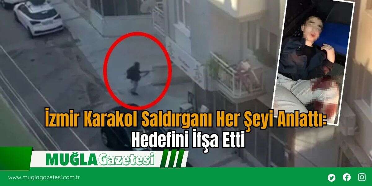 İzmir Karakol Saldırganı Her Şeyi Anlattı: Hedefini İfşa Etti