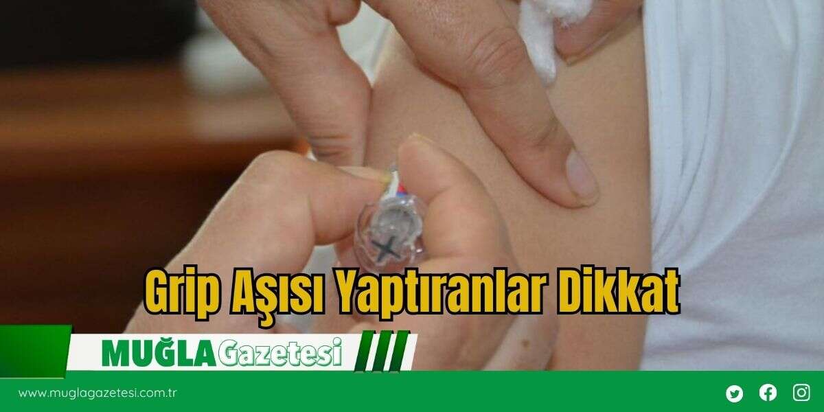 Grip Aşısı Yaptıranlar Dikkat