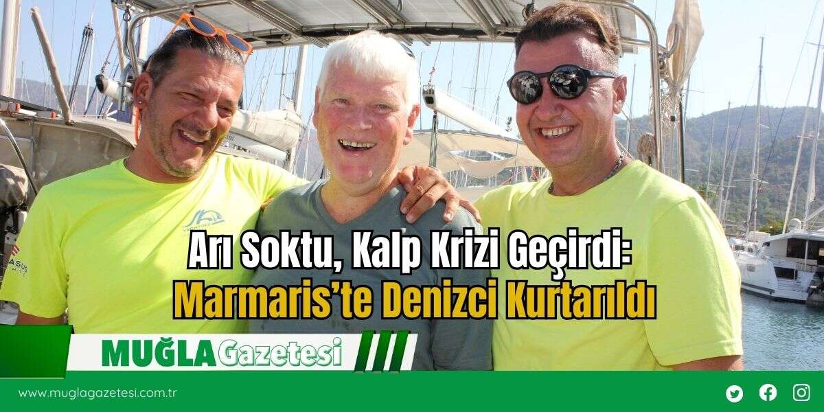 Arı Soktu, Kalp Krizi Geçirdi: Marmaris’te Denizci Kurtarıldı