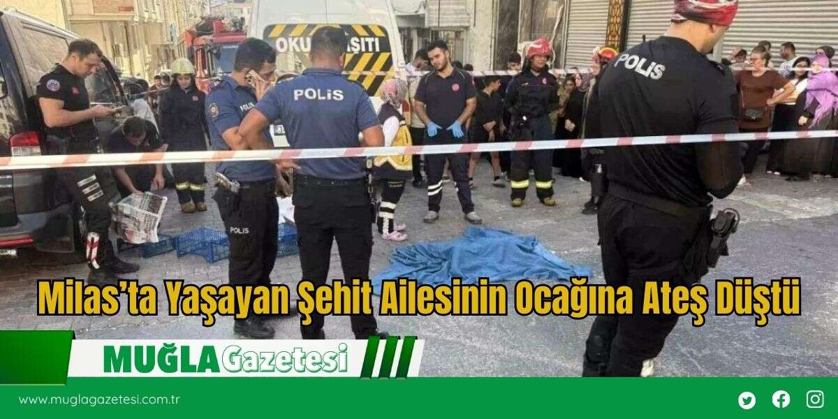 Milas’ta Yaşayan Şehit Ailesinin Ocağına Ateş Düştü