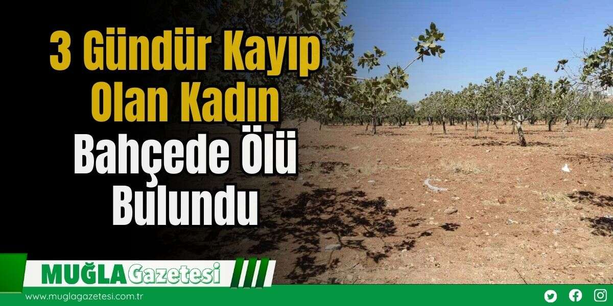 3 Gündür Kayıp Olan Kadın Bahçede Ölü Bulundu