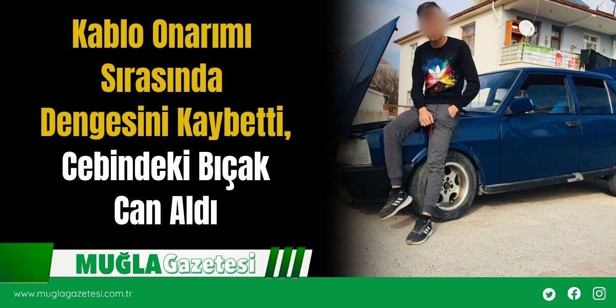Kablo Onarımı Sırasında Dengesini Kaybetti, Cebindeki Bıçak Can Aldı
