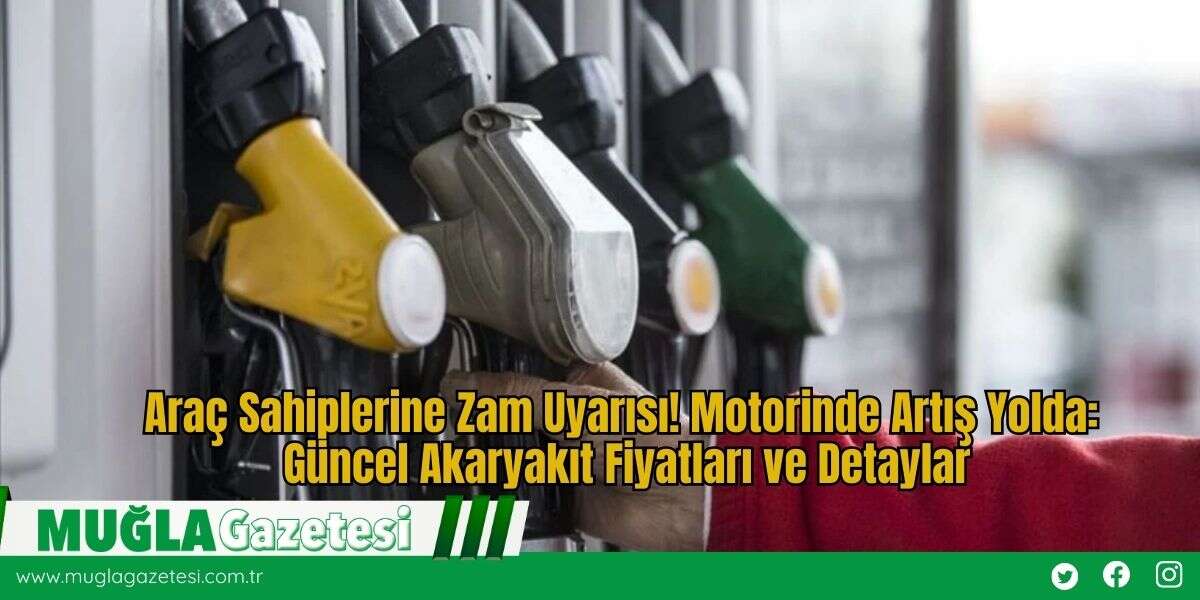 Araç Sahiplerine Zam Uyarısı! Motorinde Artış Yolda: Güncel Akaryakıt Fiyatları ve Detaylar