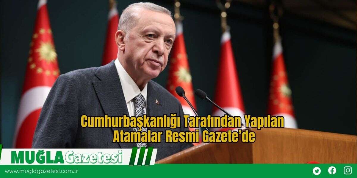 Cumhurbaşkanlığı Tarafından Yapılan Atamalar Resmi Gazete’de