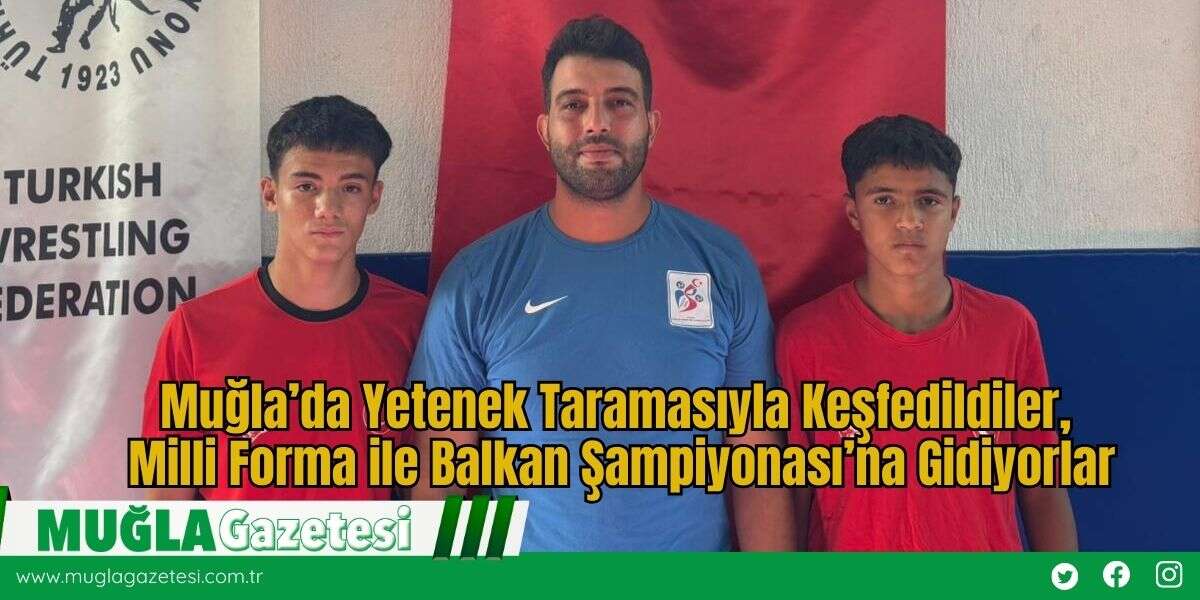 Muğla’da Yetenek Taramasıyla Keşfedildiler, Milli Forma ile Balkan Şampiyonası’na Gidiyorlar