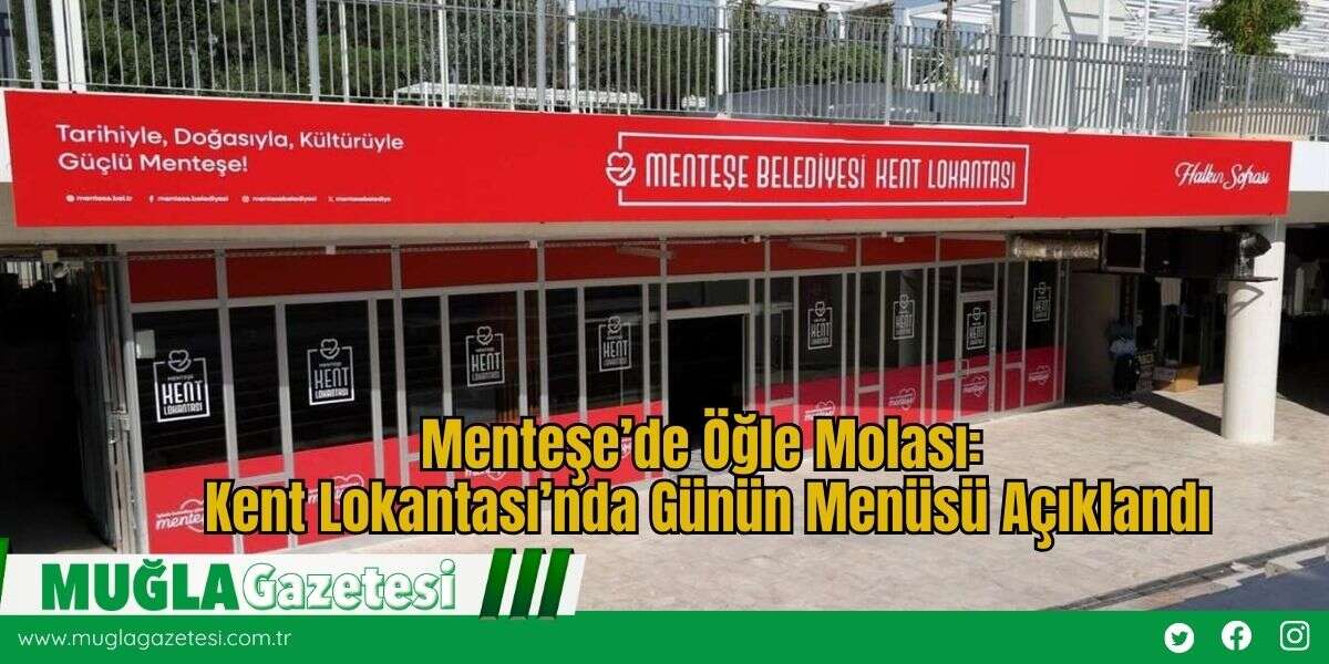 Menteşe’de Öğle Molası: Kent Lokantası’nda Günün Menüsü Açıklandı