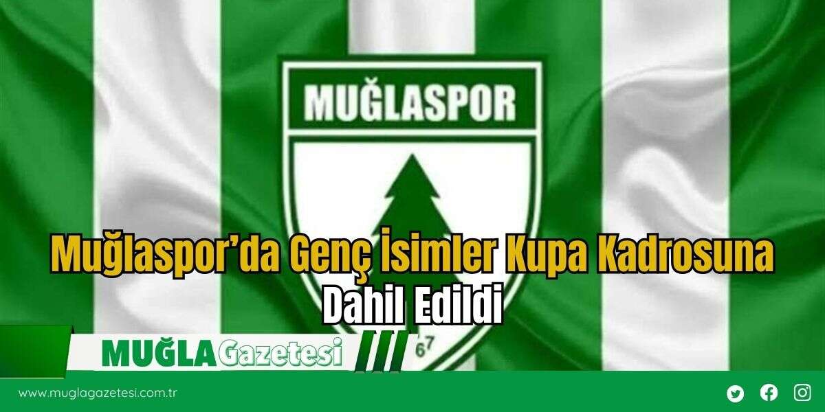 Muğlaspor’da Genç İsimler Kupa Kadrosuna Dahil Edildi