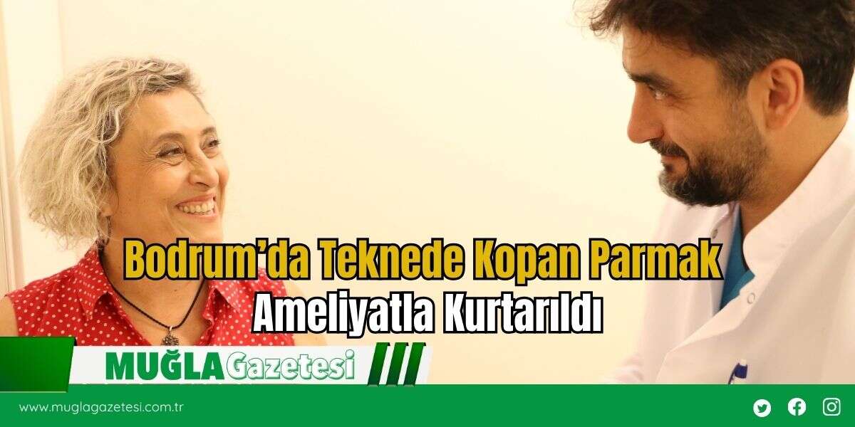 Bodrum’da Teknede Kopan Parmak Ameliyatla Kurtarıldı