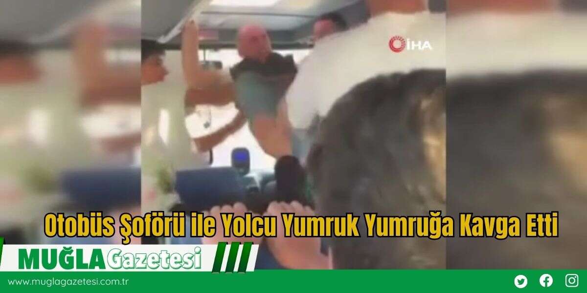 Otobüs Şoförü ile Yolcu Yumruk Yumruğa Kavga Etti