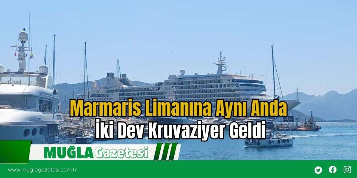 Marmaris Limanına Aynı Anda İki Dev Kruvaziyer Geldi