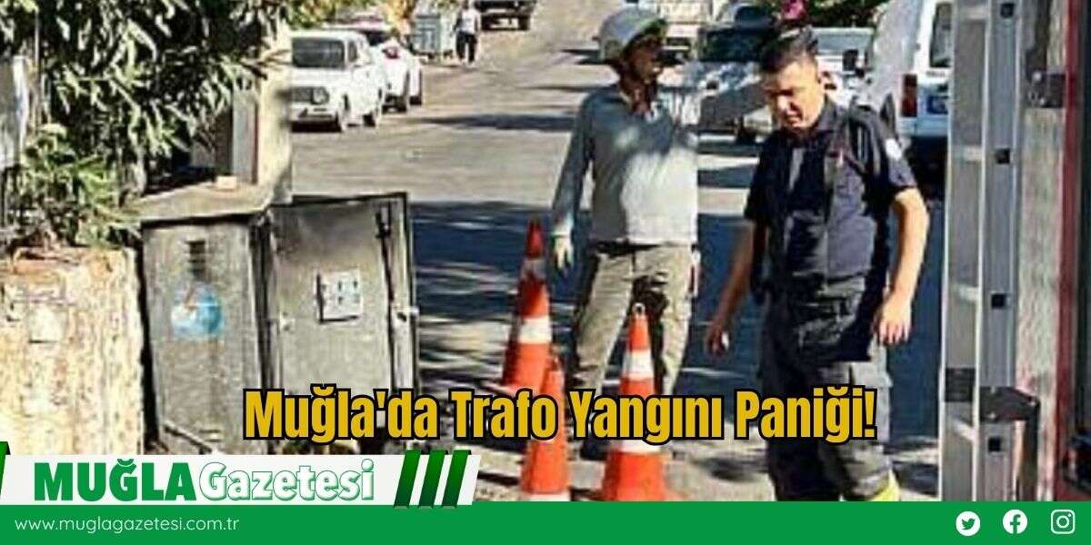 Muğla'da Trafo Yangını Paniği