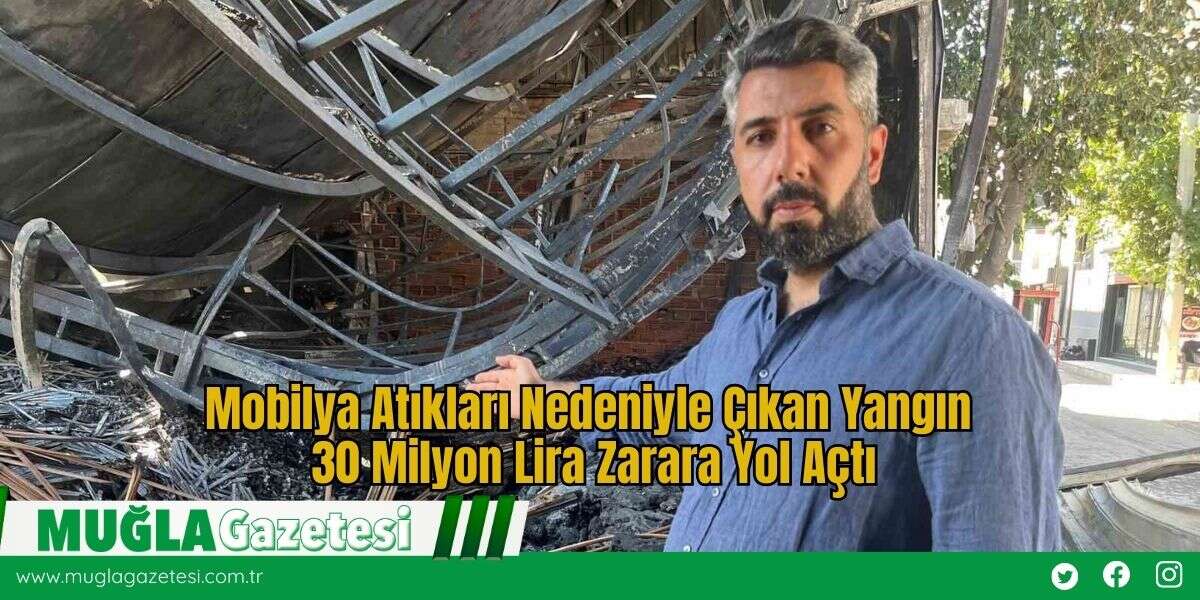 Mobilya Atıkları Nedeniyle Çıkan Yangın 30 Milyon Lira Zarara Yol Açtı