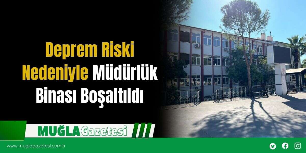 Deprem Riski  Nedeniyle Müdürlük  Binası Boşaltıldı