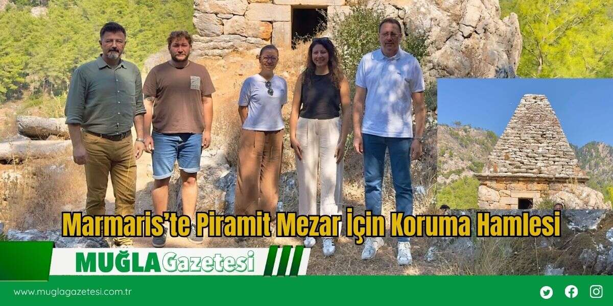 Marmaris’te Piramit Mezar İçin Koruma Hamlesi