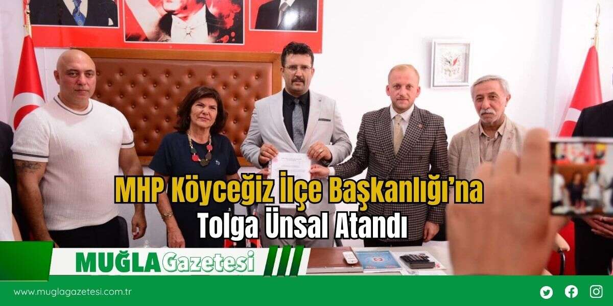 MHP Köyceğiz İlçe Başkanlığı’na Tolga Ünsal Atandı
