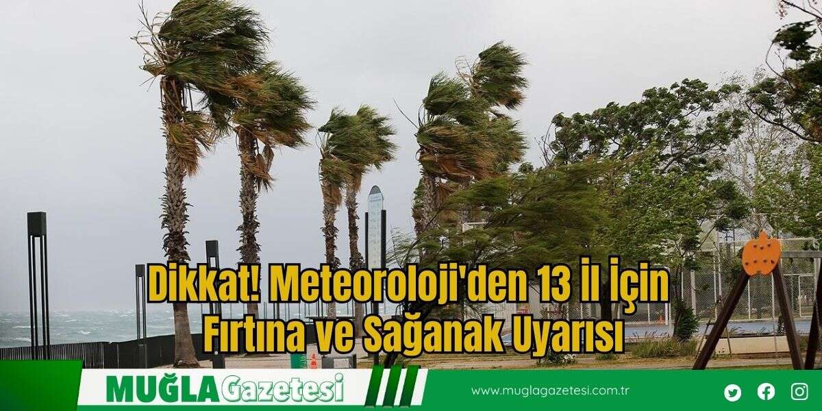 Dikkat! Meteoroloji'den 13 İl İçin Fırtına ve Sağanak Uyarısı