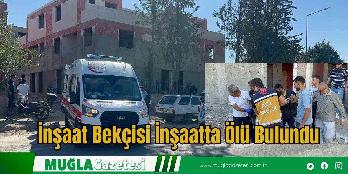 İnşaat Bekçisi İnşaatta Ölü Bulundu