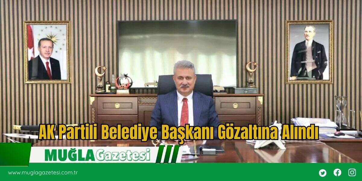 AK Partili Belediye Başkanı Gözaltına Alındı