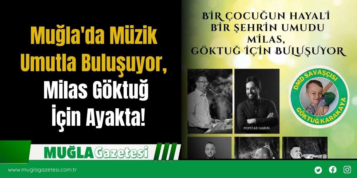 Muğla'da Müzik Umutla Buluşuyor, Milas Göktuğ İçin Ayakta!