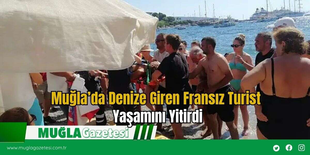 Muğla’da Denize Giren Fransız Turist Yaşamını Yitirdi