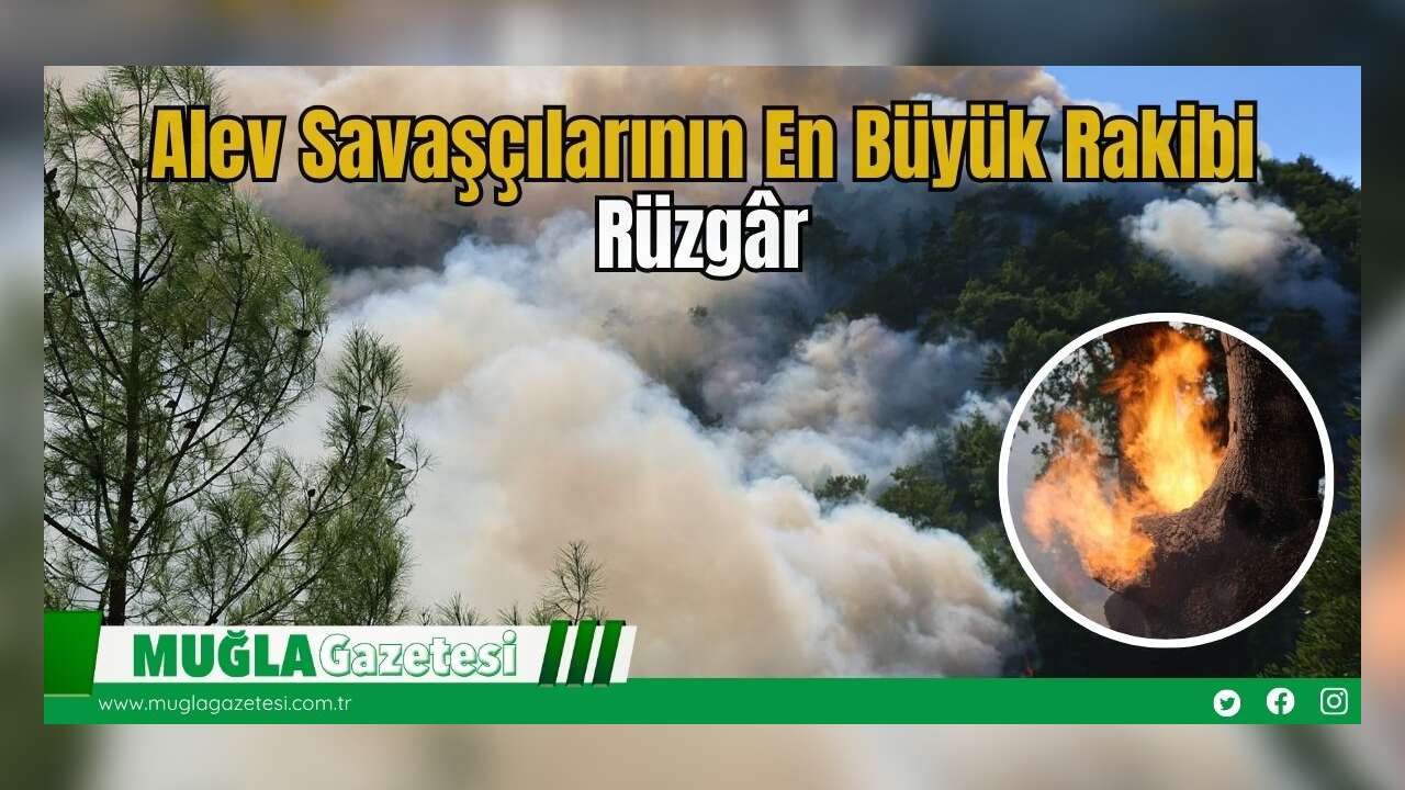 Alev Savaşçılarının En Büyük Rakibi Rüzgâr