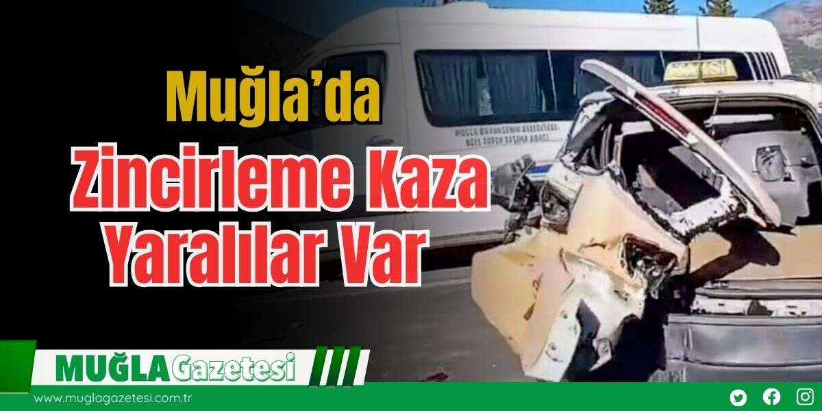 Muğla'da Zincirleme Kaza, Yaralılar Var