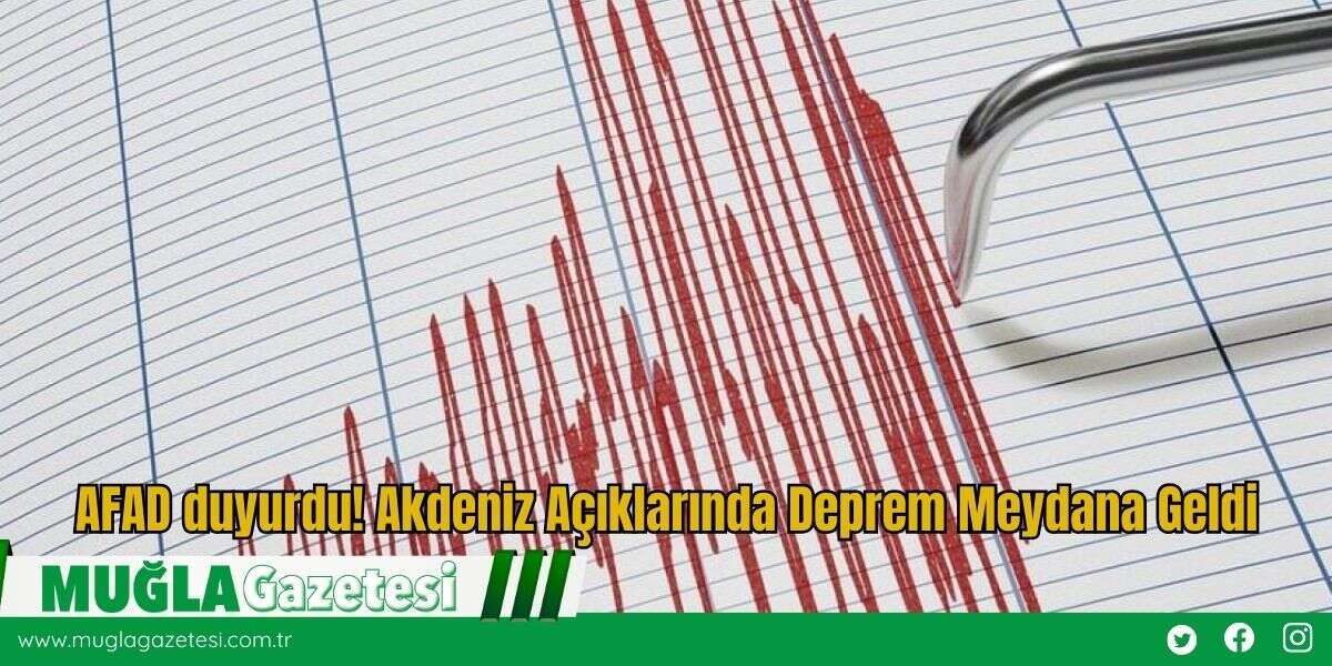 AFAD duyurdu! Akdeniz Açıklarında Deprem Meydana Geldi