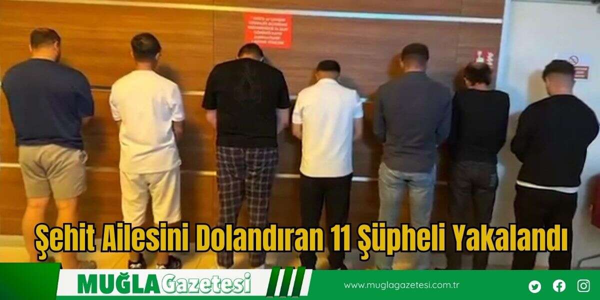Şehit Ailesini Dolandıran 11 Şüpheli Yakalandı