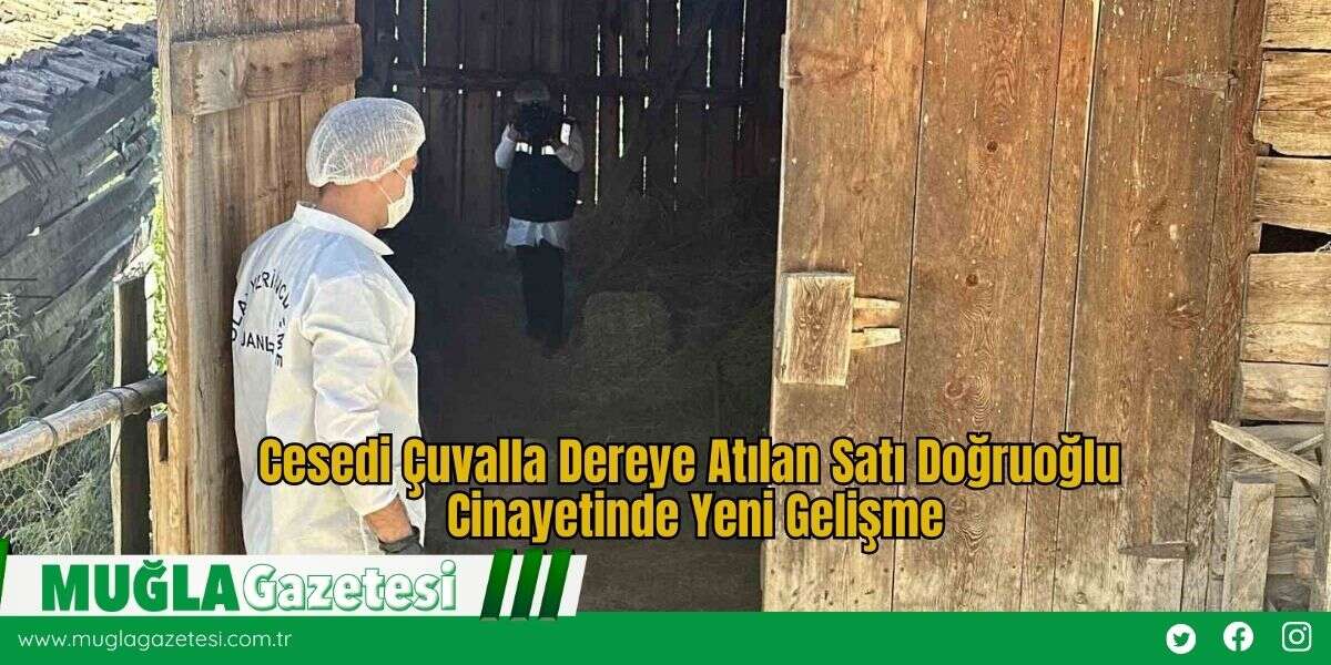 Cesedi Çuvalla Dereye Atılan Satı Doğruoğlu Cinayetinde Yeni Gelişme