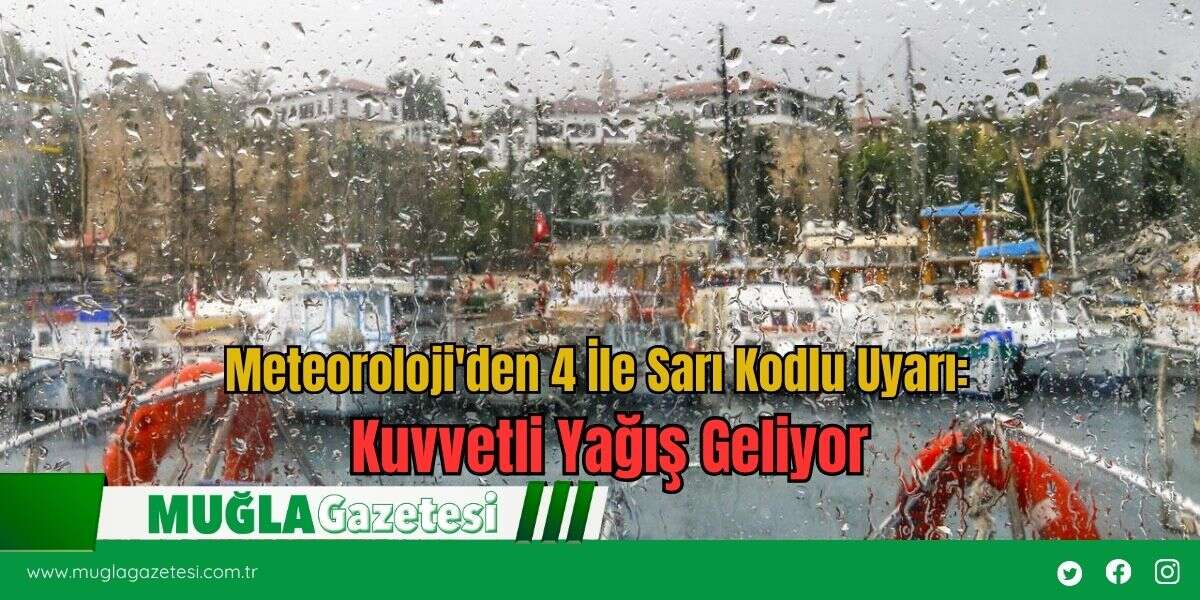 Meteoroloji'den 4 İle Sarı Kodlu Uyarı: Kuvvetli Yağış Geliyor